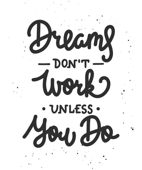 Dreams Don T Work Unless You Do Motivational And Inspirational Quote