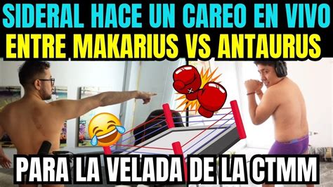 Sideral Hace Un Careo En Vivoentre Macarius Vs Antauruspara La