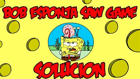 Bob Esponja Saw Game Apk Bob Esponja Necesita Ayuda Reto Bob