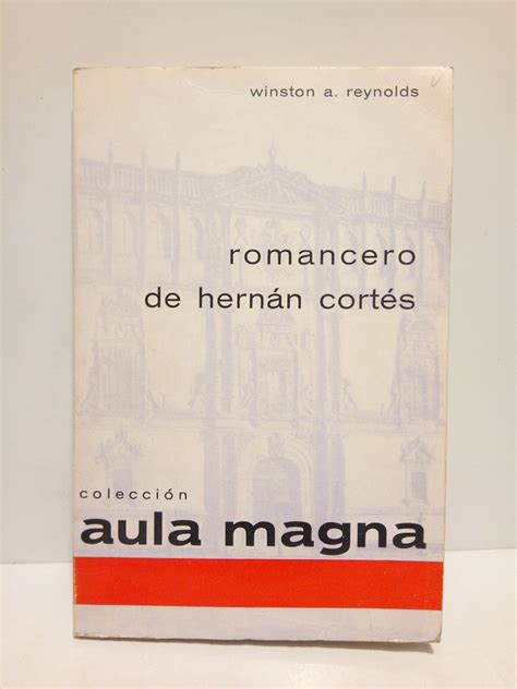 Romancero De Hern N Cort S Estudio Y Textos De Los Siglos Xvi Y Xvii