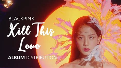 BLACKPINK 블랙핑크 KILL THIS LOVE Album Distribution YouTube