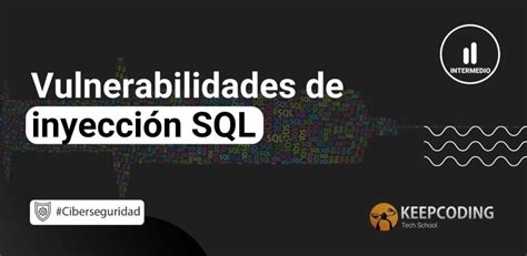 Vulnerabilidades De Inyecci N Sql Keepcoding Bootcamps