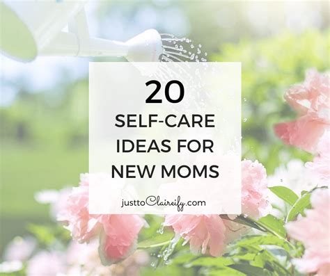 20 Self Care Ideas For New Moms Just To Claireify