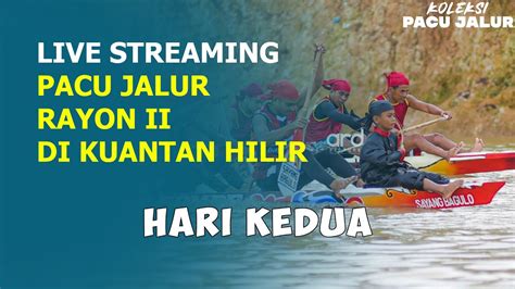 Live Pacu Jalur Hari Kedua Di Baserah Kuantan Hilir Youtube