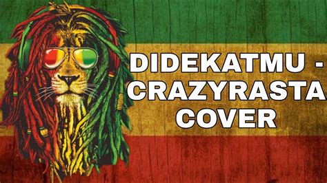 DIDEKATMU CRAZYRASTA COVER YouTube Music