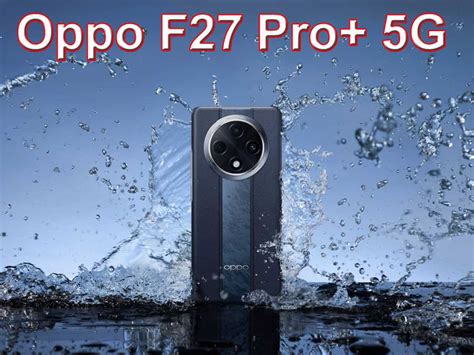 Oppo F27 Pro 5g Launch Date Confirmed Check Expected Features Of This Monsoon Ready