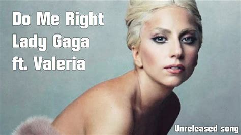 Do Me Right Lady Gaga Ft Valeria Unreleased Song YouTube