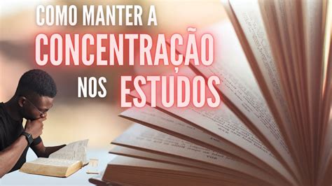 Como Manter A ConcentraÇÃo Nos Estudos I Dicas De Como Estudar Para