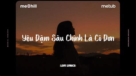 Yêu Đậm Sâu Chính Là Cô Đơn Lofi Lyrics Tuệ Phương x meChill