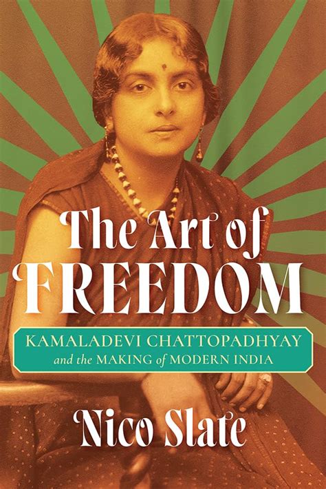 Amazon.com: The Art of Freedom: Kamaladevi Chattopadhyay and the Making of Modern India ...