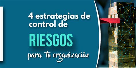 4 Estrategias de control de riesgos que asegurarán el futuro de tu