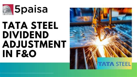 How Tata Steel F O Contracts Adjusted For Special Dividend Paisa