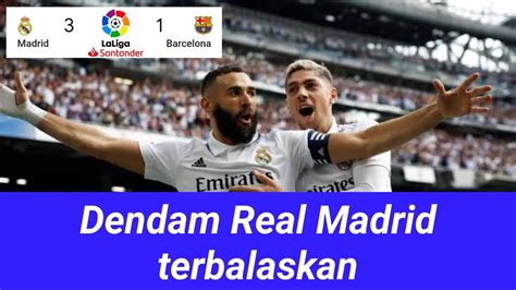 Fakta Menarik Hasil Laga El Clasico Tadi Malam Real Madrid Vs