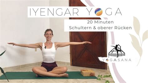 Iyengar Yoga Minuten F R Schultern Und Den Oberen R Cken Youtube