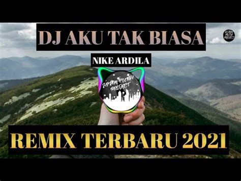 Dj Aku Tak Biasa Nike Ardila Remix Youtube