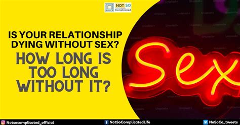 How Long Is Too Long Without Sex In A Relationship Not So Complicated