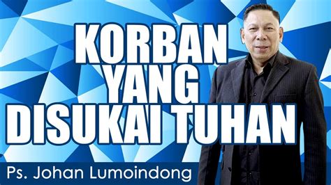 Ps Johan Lumoindong Korban Yang Disukai Tuhan Youtube