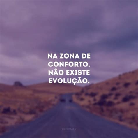 Frases De Zona De Conforto Para Voc Enfrentar Os Desafios Da Vida