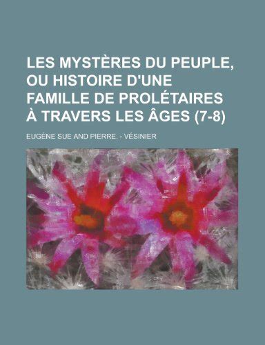 Les Mysteres Du Peuple Ou Histoire D Une Famille De Proletaires A