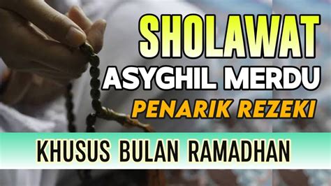 Berkah Bulan Ramadhan Sholawat Asyghil Penarik Rezeki Paling Mustajab