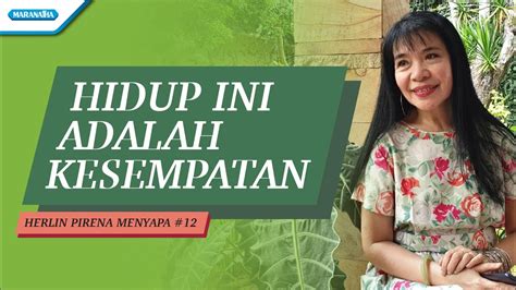 Hidup Ini Adalah Kesempatan Herlin Pirena Menyapa 12 Video