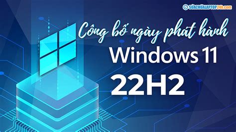 Công Bố Ngày Phát Hành Chính Thức Của Windows 11 22h2