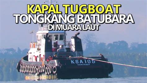 Melihat Kapal Tugboat Tongkang Batubara Di Muara Laut Berau Kalimantan