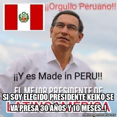 Meme Personalizado Si Soy Elegido Presidente Keiko Se Va Presa