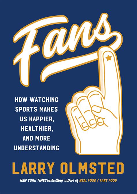 Fans How Watching Sports Makes Us Happier Healthier And More Understanding By Larry Olmsted