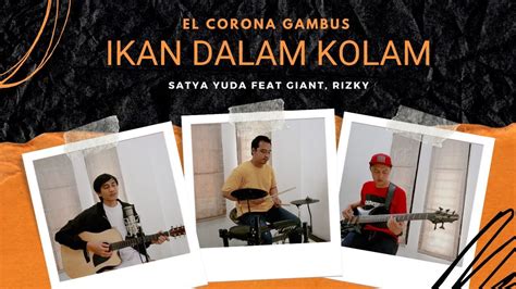 Ikan Dalam Kolam Husein Bawafie El Corona Cover Satya Yuda Feat