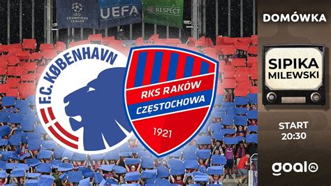 FC KOPENHAGA RAKÓW DOMÓWKA Sipika Milewski Mecz o Ligę