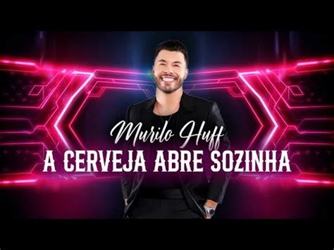 SERTANEJO HITS 2024 Murilo Huff A Cerveja Abre Sozinha YouTube