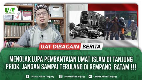 Menolak Lupa Pembantaian Umat Islam Di Tanjung Priok Jangan Sampai