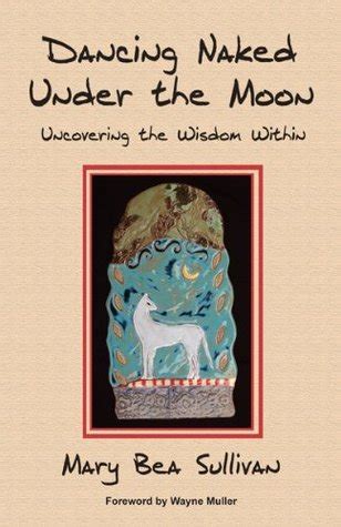 Dancing Naked Under The Moon Uncovering The Wisdom Within By Mary Bea