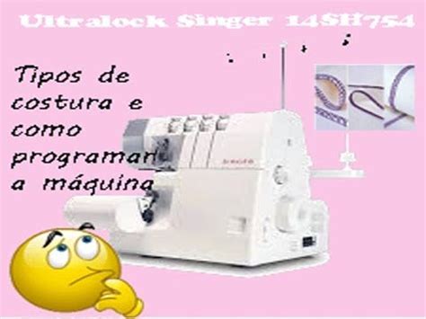 COMO USAR Overlock Domestica Ultralock Singer 14SH754 Dicas De