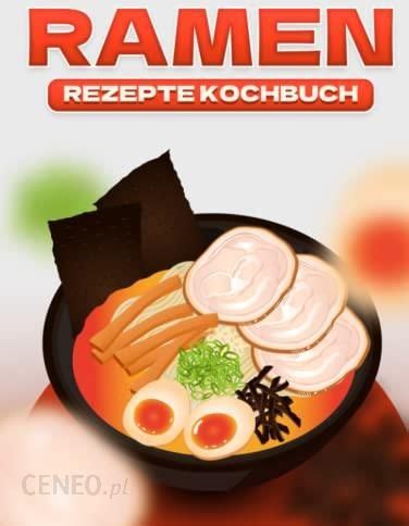 RAMEN REZEPTE KOCHBUCH Literatura obcojęzyczna Ceny i opinie Ceneo pl