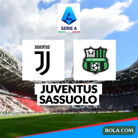 Prediksi Juventus Vs Sassuolo Di Liga Italia Jangan Tergelincir Nanti