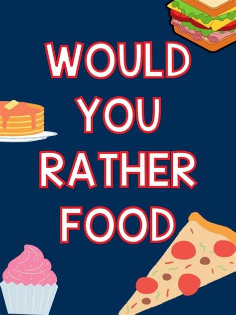 100 Best Would You Rather Food Questions Printable Cards