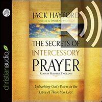 The Secrets Of Intercessory Prayer Unleashing Gods Power In The Lives