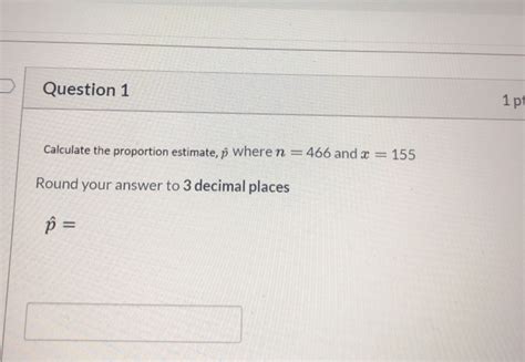 Solved Question 1 1 Pt Calculate The Proportion Estimate P