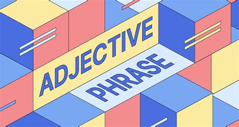 Adjective Phrase: Definition & Examples | Grammarly Blog