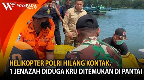 Helikopter Polri Hilang Kontak Jenazah Diduga Kru Ditemukan Di