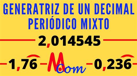 FracciÓn Generatriz De Un Decimal PeriÓdico Mixto Hallar La Generatriz De 1 7666 2 014545