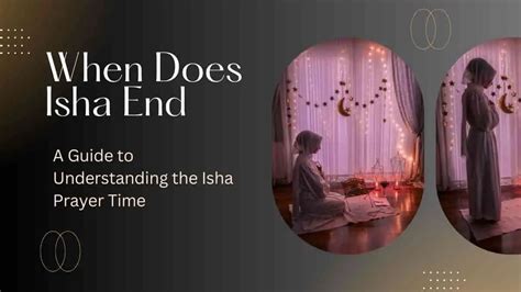 When Does Isha End A Guide To Understanding The Isha Prayer Time