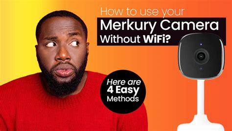 How To Use Your Merkury Camera Without WiFi Here Are 4 Easy Methods