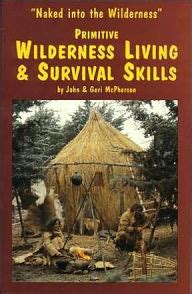 Primitive Wilderness Living And Survival Skills Naked Into The