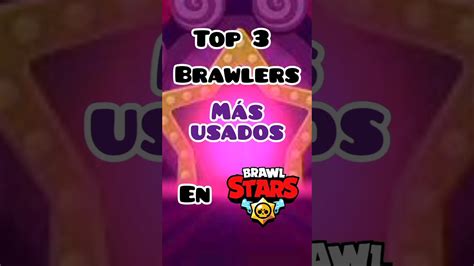 Top 3 Brawlers Mas Usados En Brawl Stars Brawlstars Creators Youtube