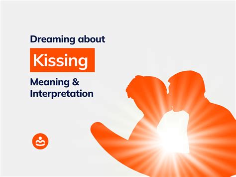 27 Dream Of Kissing Meanings And Interpretation