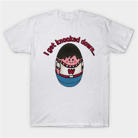 Weebles Get Knocked Down Weeble T Shirt Teepublic