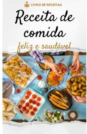 Saudável e feliz Deliciosas Receitas para uma Vida Equilibrada